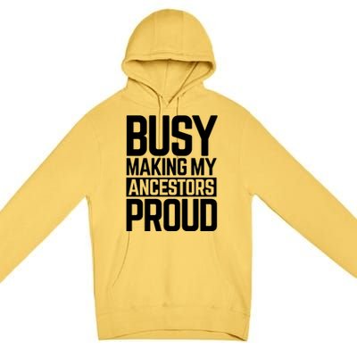 Busy Making My Ancestors Proud Foxx Blm Floyd Black Pride Funny Gift Premium Pullover Hoodie