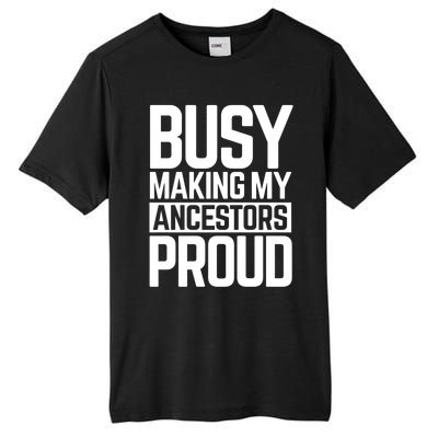 Busy Making My Ancestors Proud Foxx Blm Floyd Black Pride Funny Gift Tall Fusion ChromaSoft Performance T-Shirt