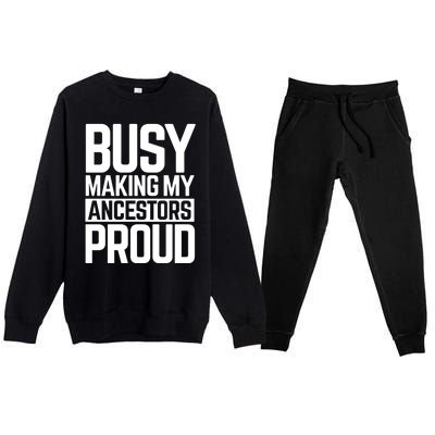 Busy Making My Ancestors Proud Foxx Blm Floyd Black Pride Funny Gift Premium Crewneck Sweatsuit Set