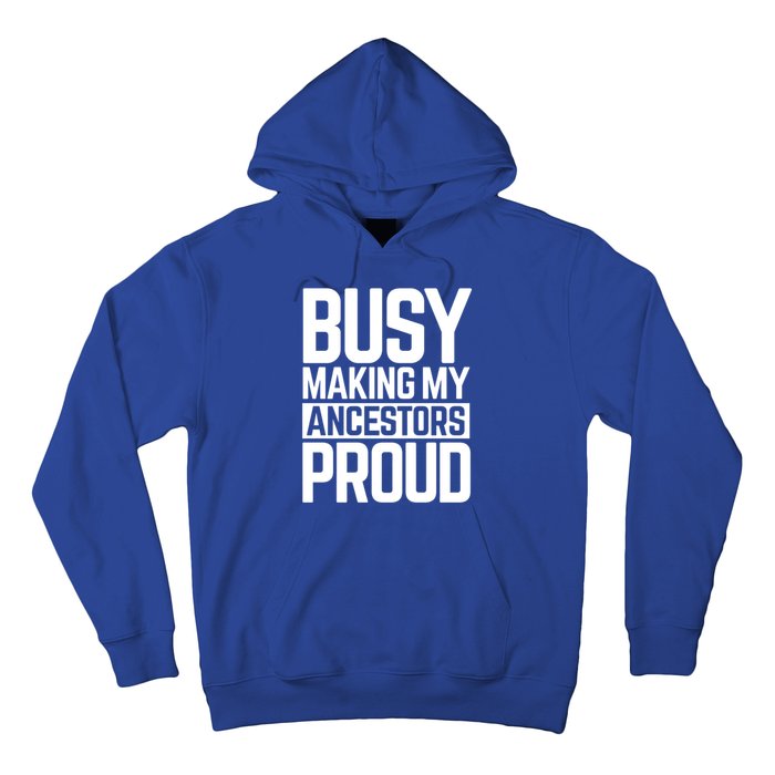 Busy Making My Ancestors Proud Foxx Blm Floyd Black Pride Funny Gift Hoodie