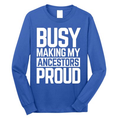 Busy Making My Ancestors Proud Foxx Blm Floyd Black Pride Funny Gift Long Sleeve Shirt