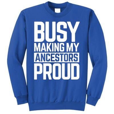 Busy Making My Ancestors Proud Foxx Blm Floyd Black Pride Funny Gift Sweatshirt