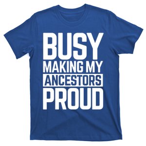 Busy Making My Ancestors Proud Foxx Blm Floyd Black Pride Funny Gift T-Shirt