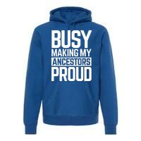 Busy Making My Ancestors Proud Foxx Blm Floyd Black Pride Funny Gift Premium Hoodie