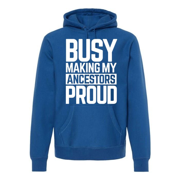 Busy Making My Ancestors Proud Foxx Blm Floyd Black Pride Funny Gift Premium Hoodie