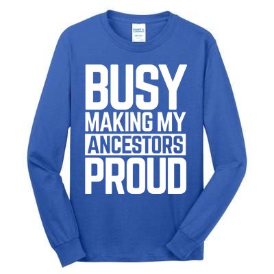 Busy Making My Ancestors Proud Foxx Blm Floyd Black Pride Funny Gift Tall Long Sleeve T-Shirt