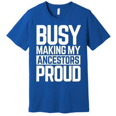 Busy Making My Ancestors Proud Foxx Blm Floyd Black Pride Funny Gift Premium T-Shirt