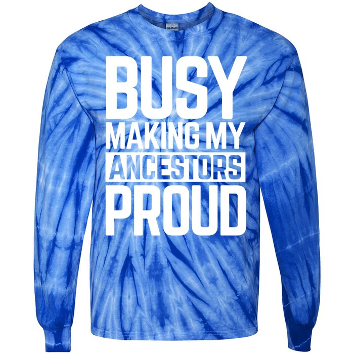 Busy Making My Ancestors Proud Foxx Blm Floyd Black Pride Funny Gift Tie-Dye Long Sleeve Shirt