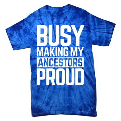 Busy Making My Ancestors Proud Foxx Blm Floyd Black Pride Funny Gift Tie-Dye T-Shirt