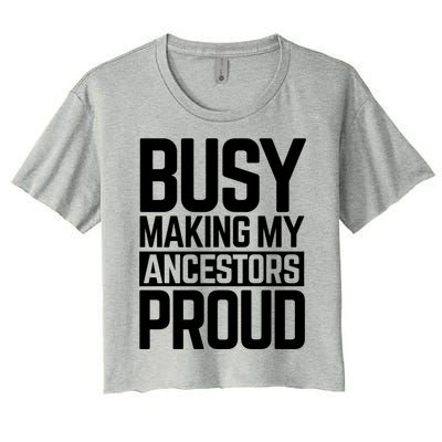 Busy Making My Ancestors Proud Foxx Blm Floyd Black Pride Funny Gift Women's Crop Top Tee