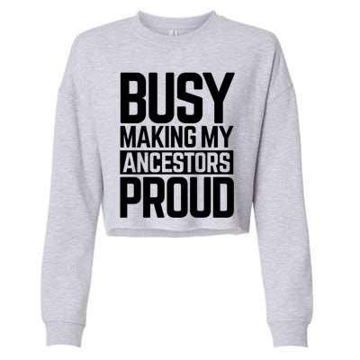 Busy Making My Ancestors Proud Foxx Blm Floyd Black Pride Funny Gift Cropped Pullover Crew