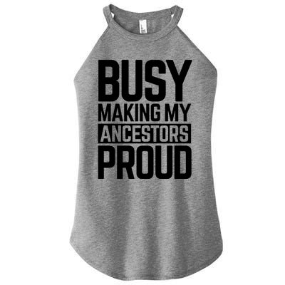 Busy Making My Ancestors Proud Foxx Blm Floyd Black Pride Funny Gift Women's Perfect Tri Rocker Tank