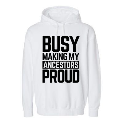 Busy Making My Ancestors Proud Foxx Blm Floyd Black Pride Funny Gift Garment-Dyed Fleece Hoodie