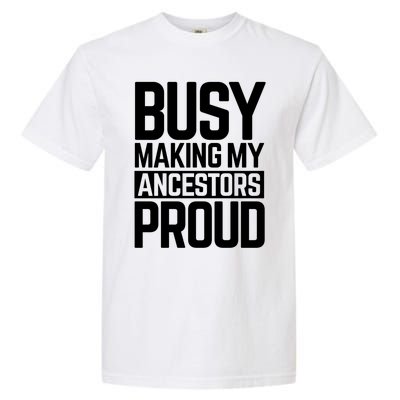 Busy Making My Ancestors Proud Foxx Blm Floyd Black Pride Funny Gift Garment-Dyed Heavyweight T-Shirt