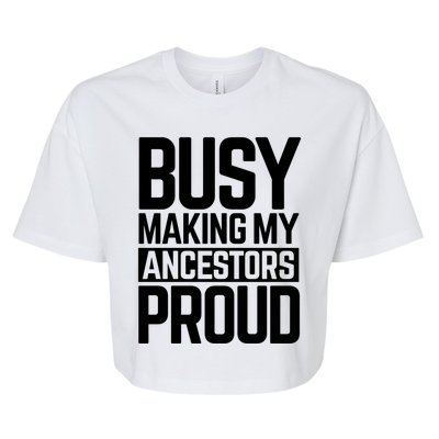 Busy Making My Ancestors Proud Foxx Blm Floyd Black Pride Funny Gift Bella+Canvas Jersey Crop Tee