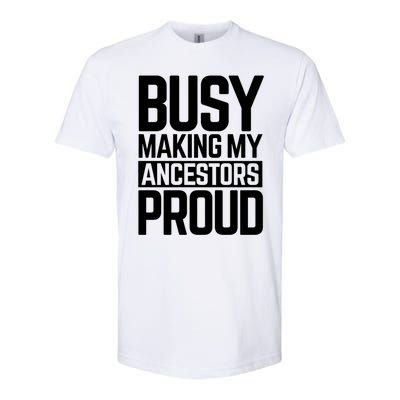 Busy Making My Ancestors Proud Foxx Blm Floyd Black Pride Funny Gift Softstyle CVC T-Shirt