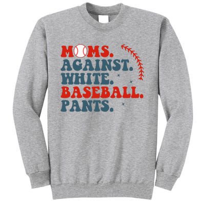 Baseball Mom Moms Against White Baseball Pants Tall Sweatshirt