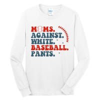 Baseball Mom Moms Against White Baseball Pants Tall Long Sleeve T-Shirt