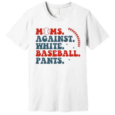 Baseball Mom Moms Against White Baseball Pants Premium T-Shirt