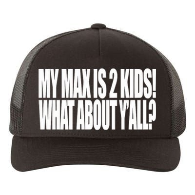 Beatking My Max Is 2 What About Yall Yupoong Adult 5-Panel Trucker Hat