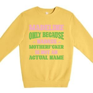 Badass Madeline Name Unique Nickname Quirky Dad Jokes Gift Premium Crewneck Sweatshirt