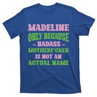 Badass Madeline Name Unique Nickname Quirky Dad Jokes Gift T-Shirt