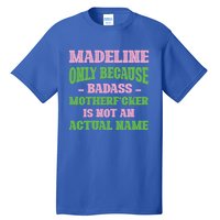 Badass Madeline Name Unique Nickname Quirky Dad Jokes Gift Tall T-Shirt