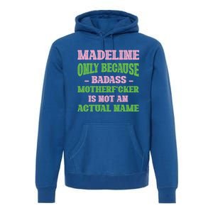 Badass Madeline Name Unique Nickname Quirky Dad Jokes Gift Premium Hoodie