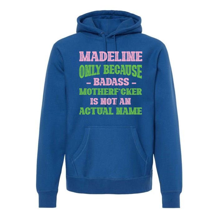 Badass Madeline Name Unique Nickname Quirky Dad Jokes Gift Premium Hoodie