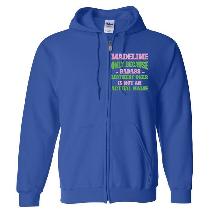 Badass Madeline Name Unique Nickname Quirky Dad Jokes Gift Full Zip Hoodie