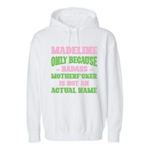 Badass Madeline Name Unique Nickname Quirky Dad Jokes Gift Garment-Dyed Fleece Hoodie