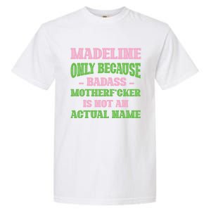 Badass Madeline Name Unique Nickname Quirky Dad Jokes Gift Garment-Dyed Heavyweight T-Shirt