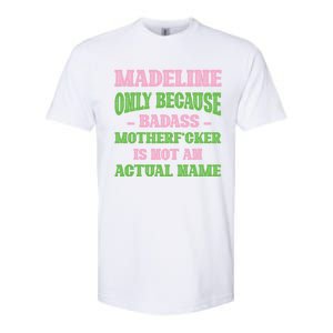 Badass Madeline Name Unique Nickname Quirky Dad Jokes Gift Softstyle CVC T-Shirt