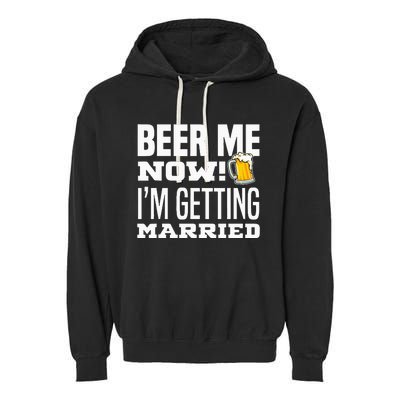 Beer Me Now IM Getting Married Funny Groom Bachelor Party Garment-Dyed Fleece Hoodie