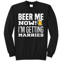 Beer Me Now IM Getting Married Funny Groom Bachelor Party Sweatshirt