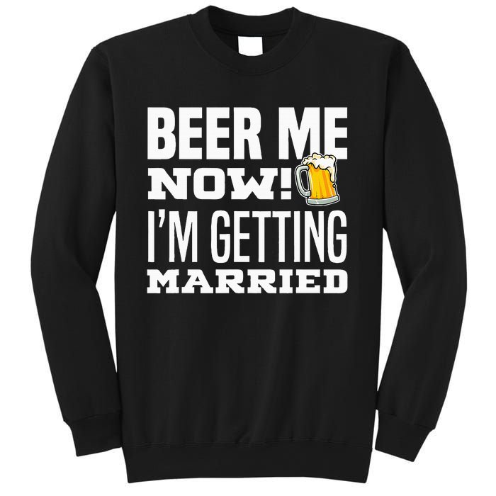 Beer Me Now IM Getting Married Funny Groom Bachelor Party Sweatshirt