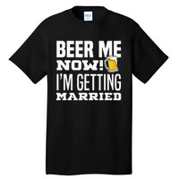 Beer Me Now IM Getting Married Funny Groom Bachelor Party Tall T-Shirt