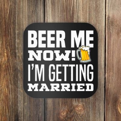 Beer Me Now IM Getting Married Funny Groom Bachelor Party Coaster