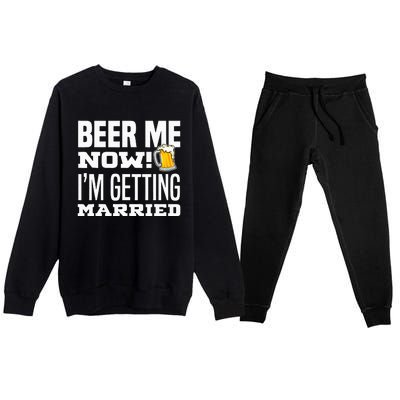 Beer Me Now IM Getting Married Funny Groom Bachelor Party Premium Crewneck Sweatsuit Set