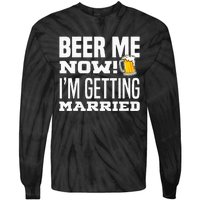 Beer Me Now IM Getting Married Funny Groom Bachelor Party Tie-Dye Long Sleeve Shirt