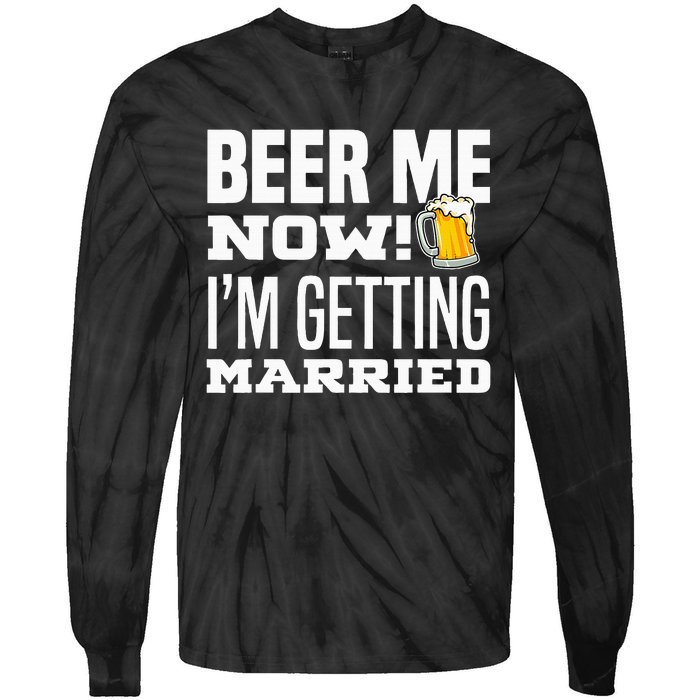 Beer Me Now IM Getting Married Funny Groom Bachelor Party Tie-Dye Long Sleeve Shirt