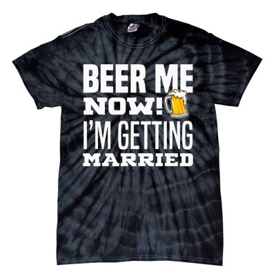 Beer Me Now IM Getting Married Funny Groom Bachelor Party Tie-Dye T-Shirt