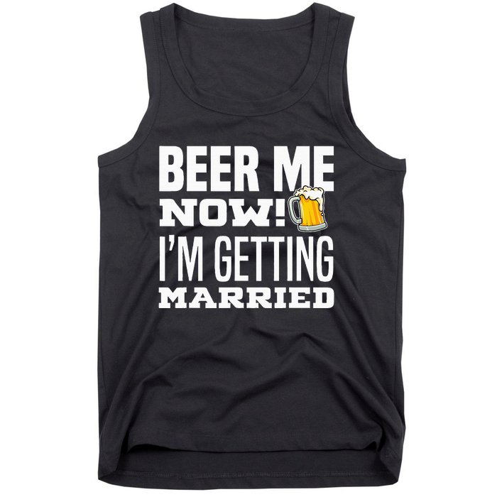 Beer Me Now IM Getting Married Funny Groom Bachelor Party Tank Top