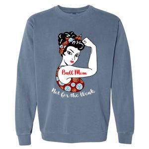 Ball Mom Not For The Week Funny Volleyball Basketball Mom Funny Gift Garment-Dyed Sweatshirt