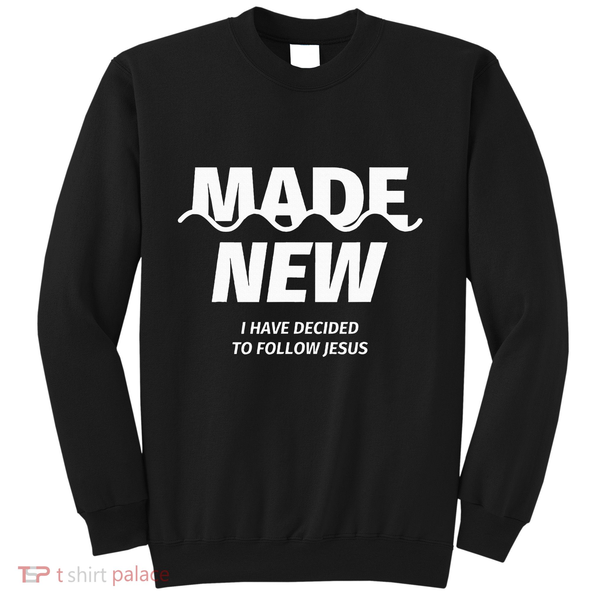 Baptism  Made new I have decided to follow Jesus Sweatshirt
