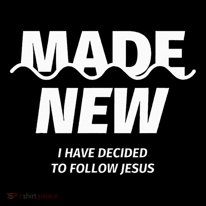 Baptism  Made new I have decided to follow Jesus T-Shirt