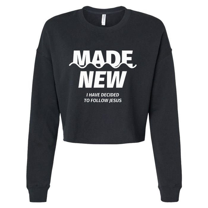 Baptism  Made new I have decided to follow Jesus Cropped Pullover Crew
