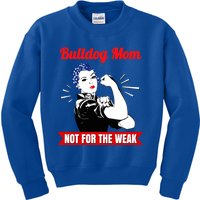 Bulldog Mom Not For The Weak Gift For Strong Bulldog Mamas Gift Kids Sweatshirt