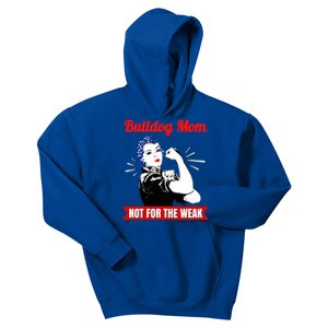 Bulldog Mom Not For The Weak Gift For Strong Bulldog Mamas Gift Kids Hoodie