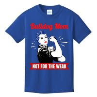 Bulldog Mom Not For The Weak Gift For Strong Bulldog Mamas Gift Kids T-Shirt